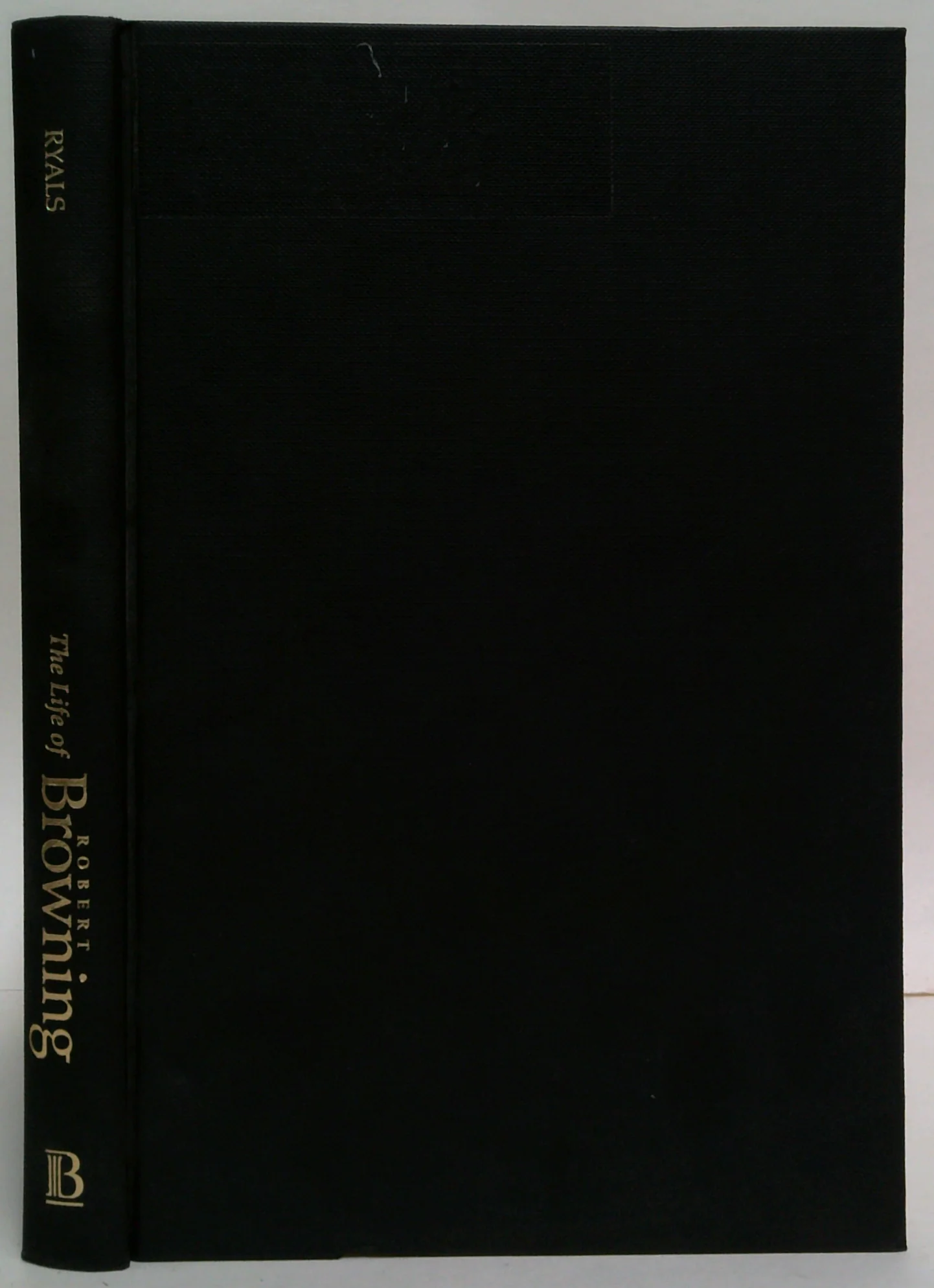 The Life Of Robert Browning: A Critical Biography