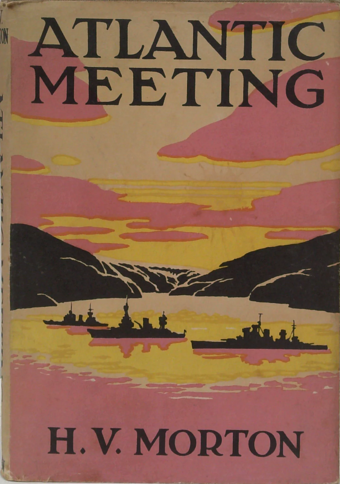 Atlantic Meeting: An Account Of Mr. Churchill's Voyage In H.M.S. Prince Of Wales, In August, 1941, And The Conference With President Roosevelt Which Resulted In The Atlantic Charter