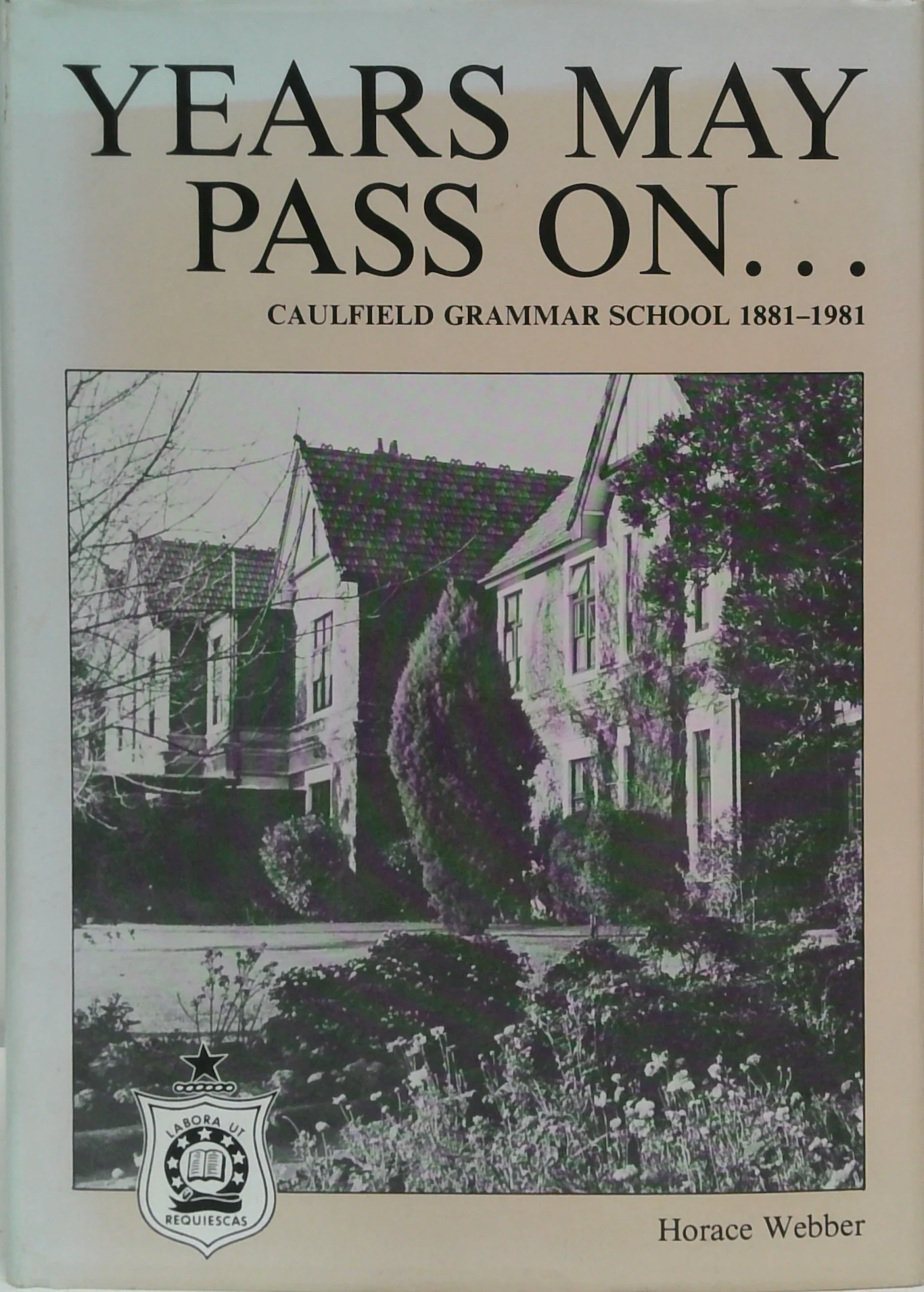 Years May Pass On...: Caulfield Grammar School 1881-1981