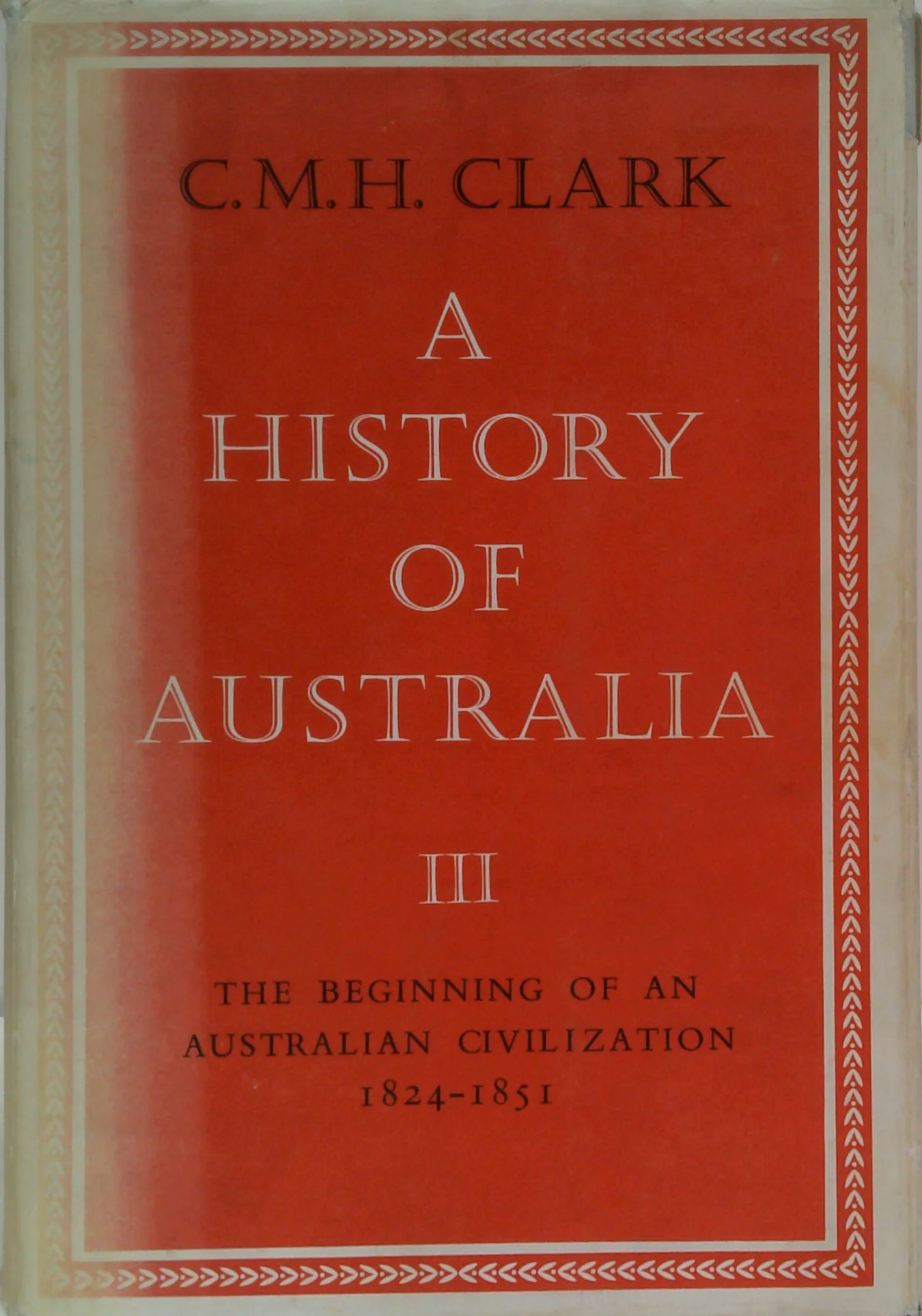 A History Of Australia Iii: The Beginning Of An Australian Civilization 1824-1851