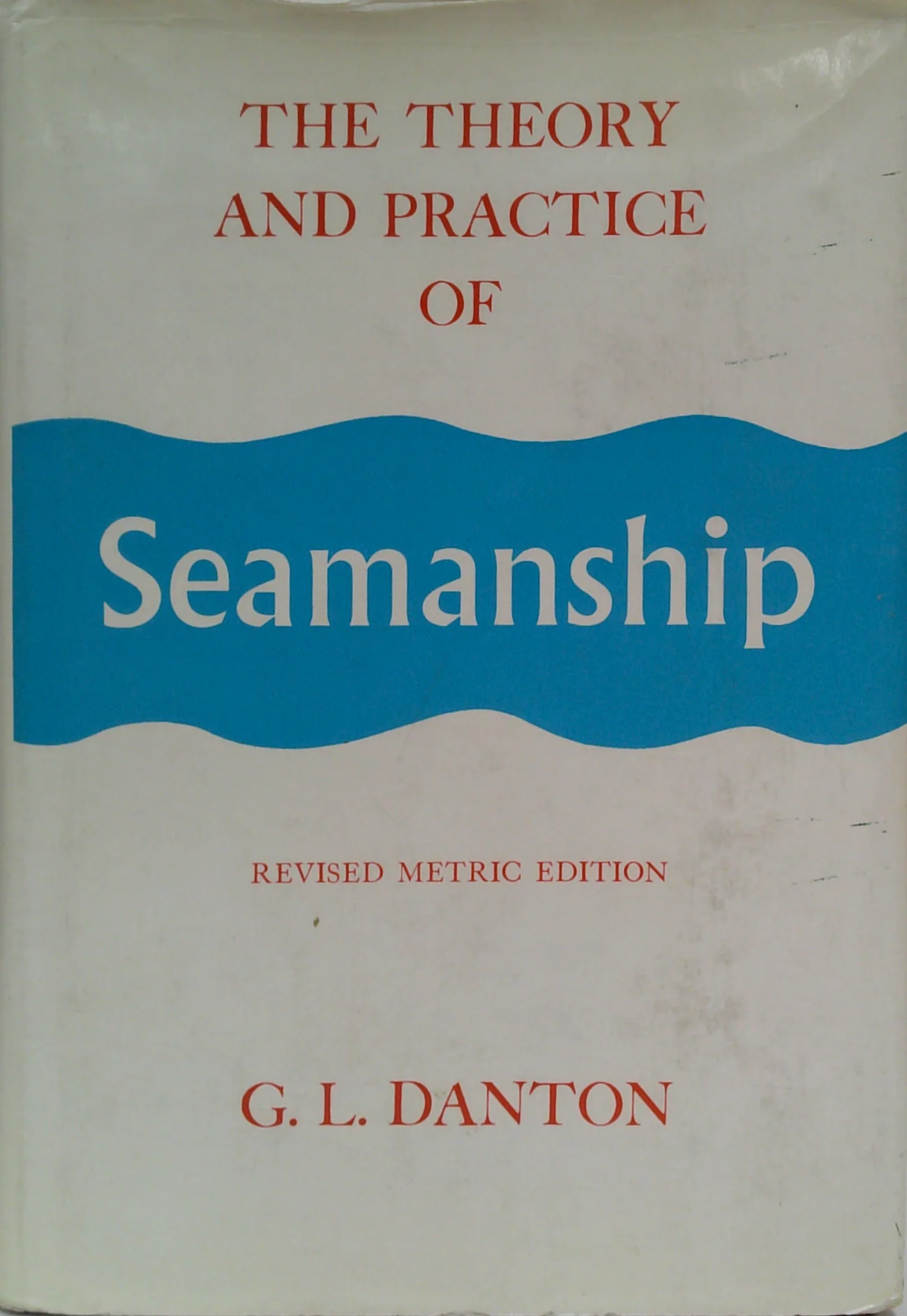 The Theory And Practice Of Seamanship: Revised Metric Edition