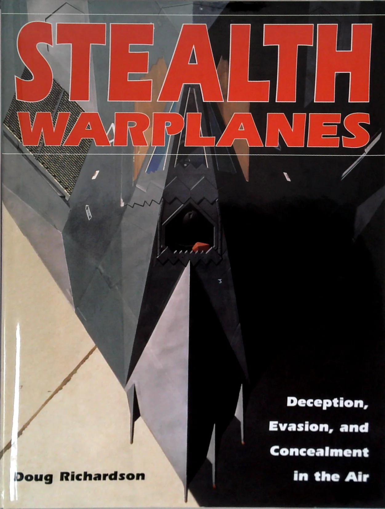 Stealth Warplanes: Deception, Evasion, And Concealment In The Air