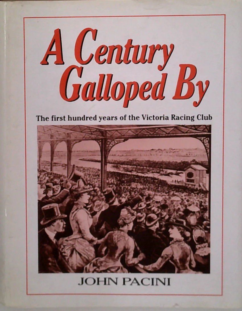 A Century Galloped By: The First Hundred Years Of The Victoria Racing Club