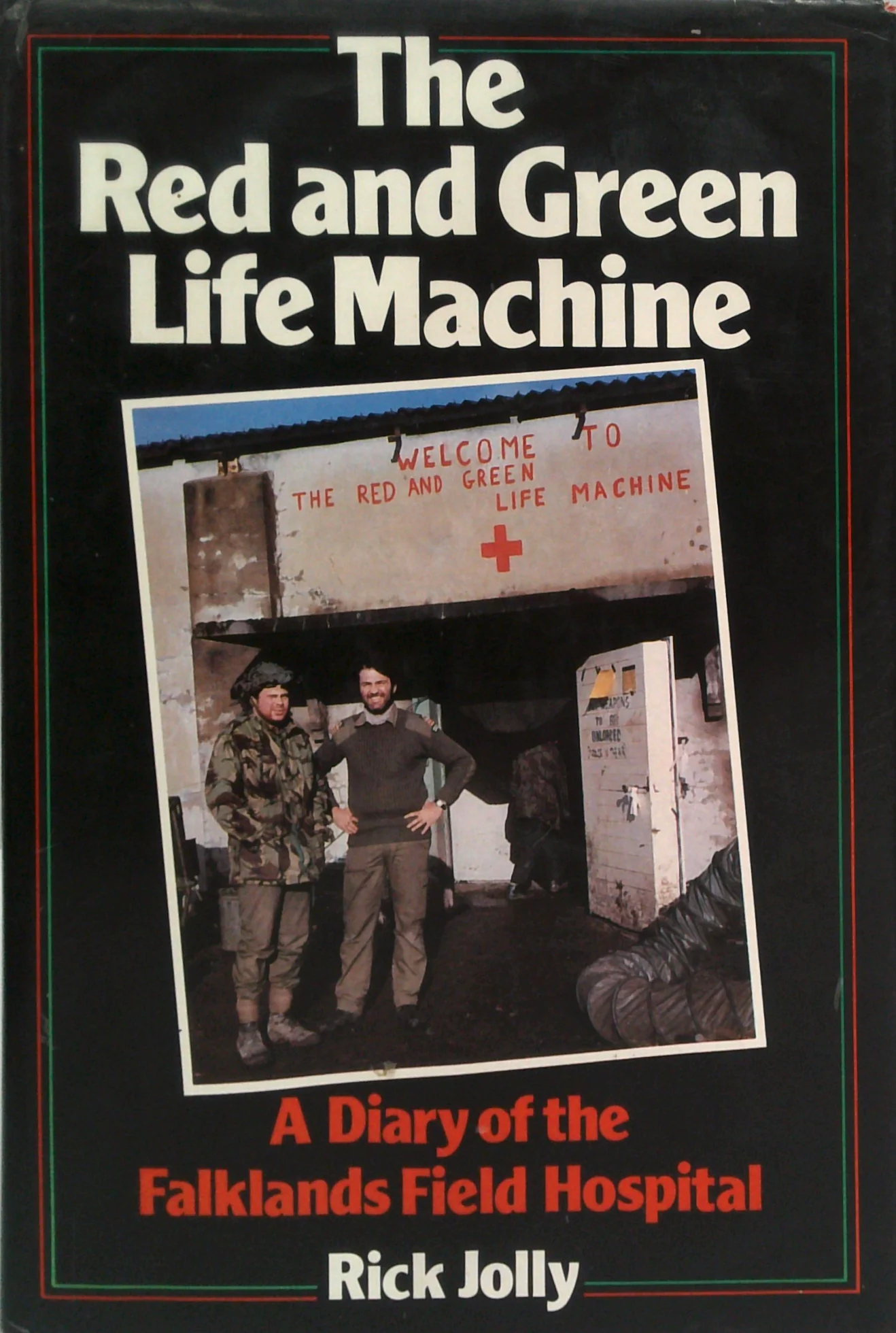 The Red And Green Life Machine: A Diary Of The Falklands Field Hospital