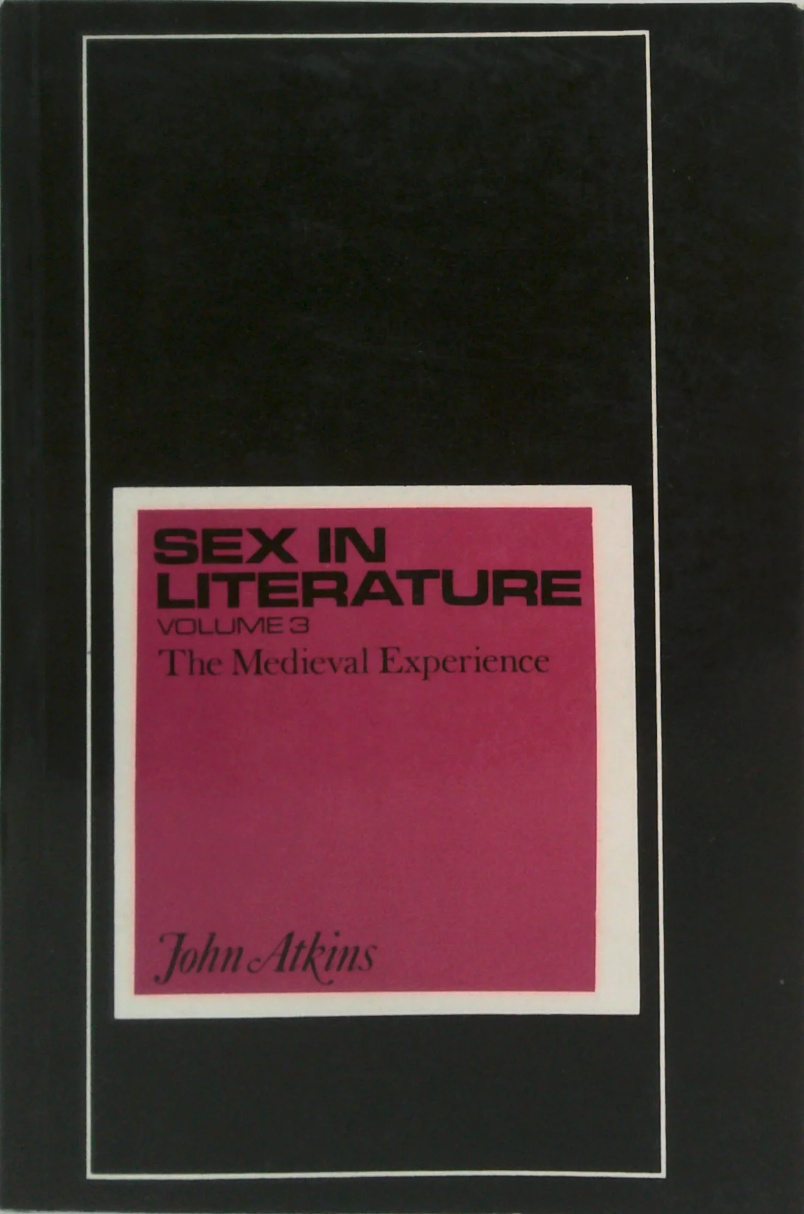Sex In Literature: Volume 3: The Medieval Experience