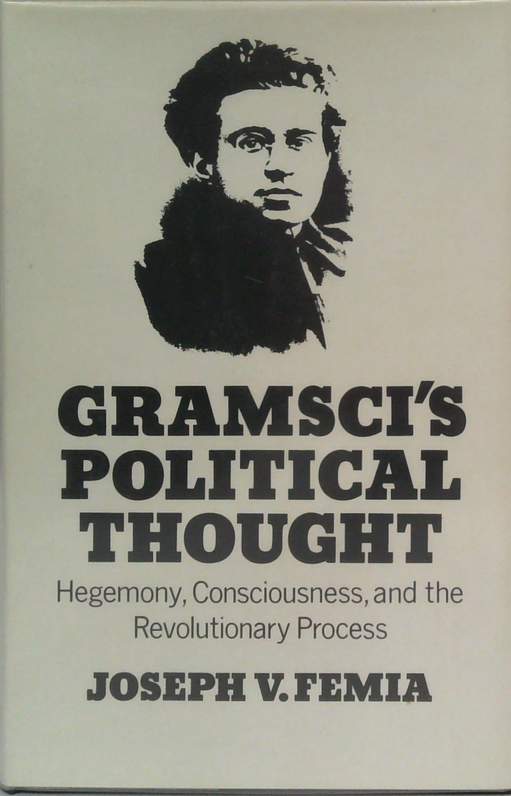 Gramsci's Political Thought: Hegemony, Consciousness, And The Revolutionary Process
