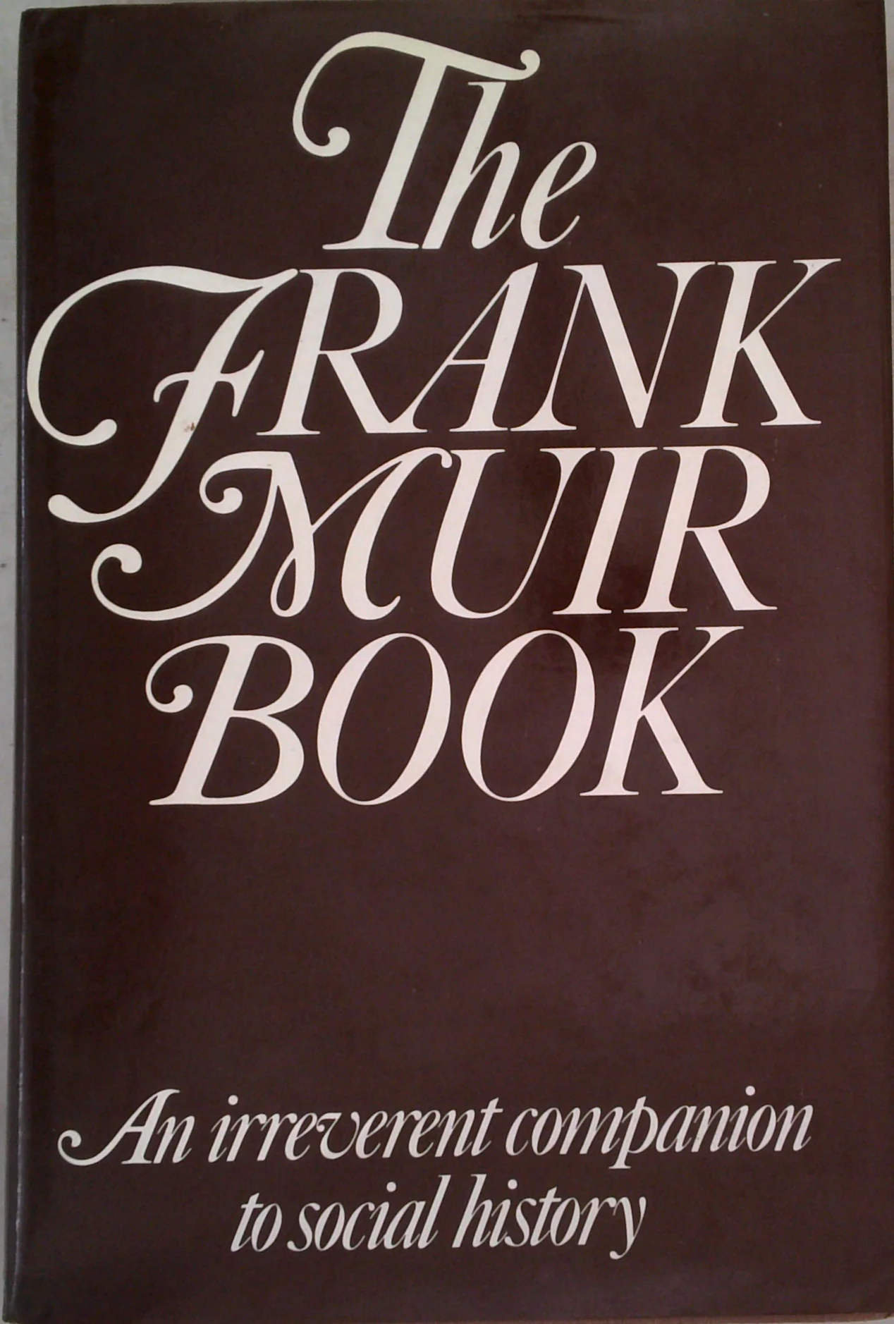 The Frank Muir Book: An Irreverent Companion To Social History