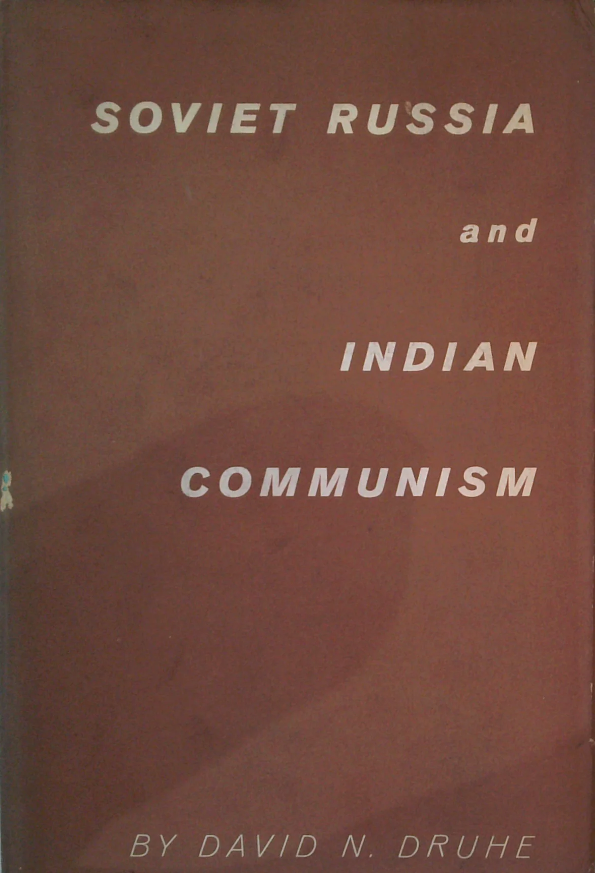 Soviet Russia And Indian Communism: 1917-1947 With An Epilogue Covering The Situation Today