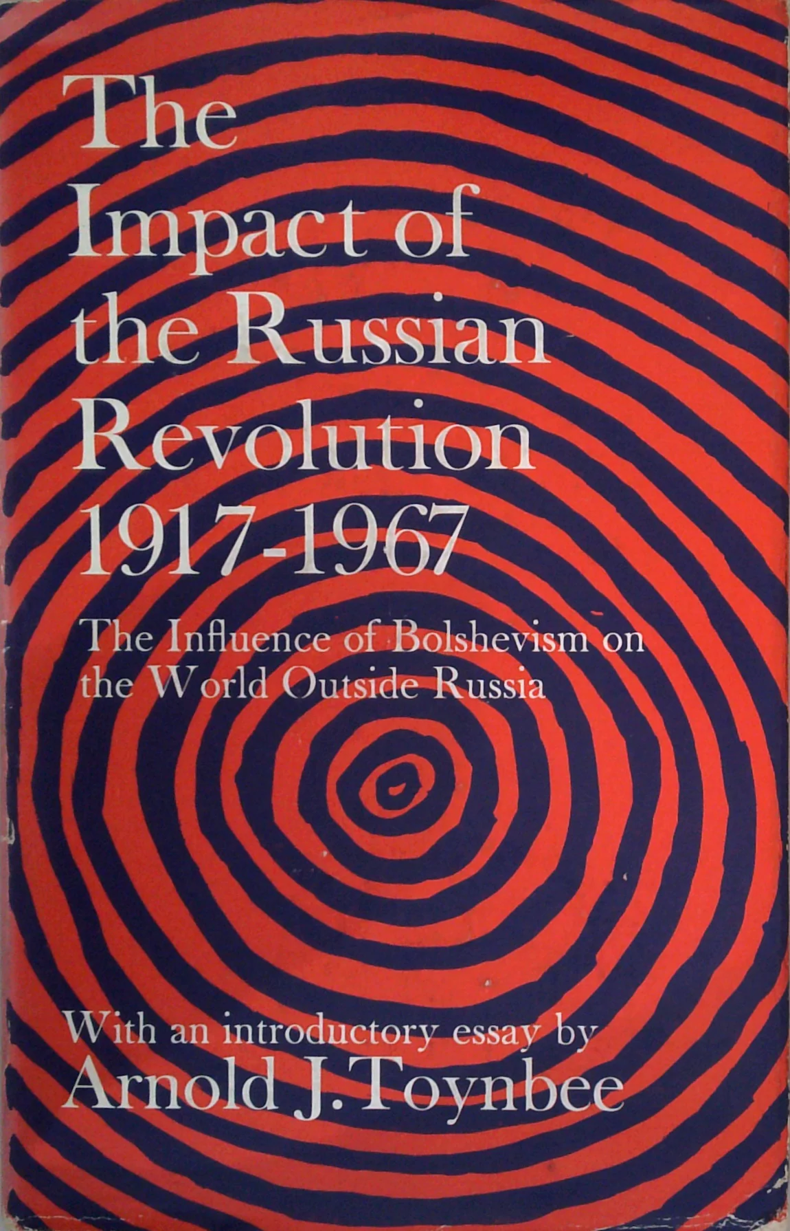 The Impact Of The Russian Revolution 1917-1967: The Influence Of Bolshevism On The World Outside Russia