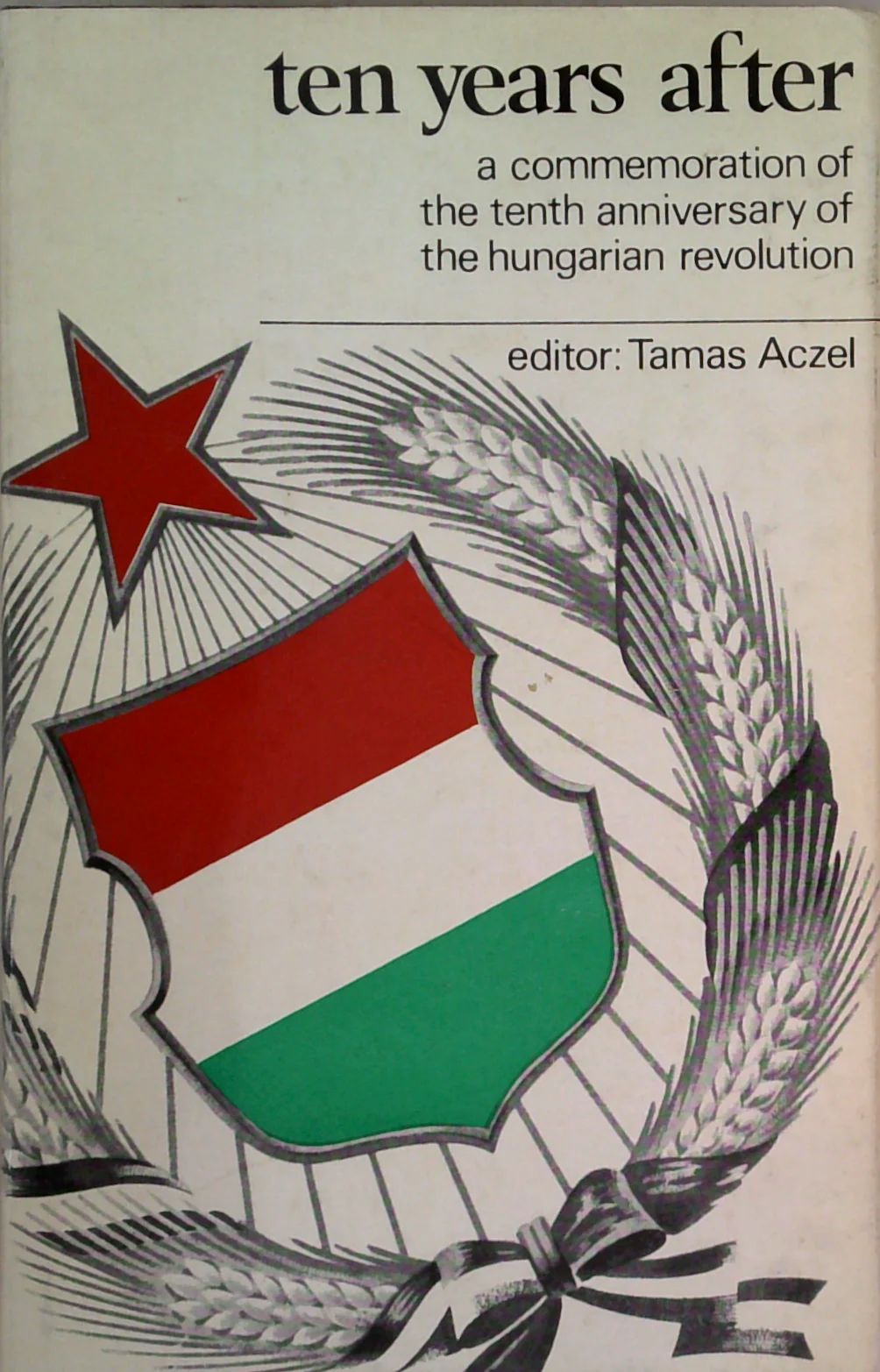 Ten Years After: A Commemoration Of The Tenth Anniversary Of The Hungarian Revolution