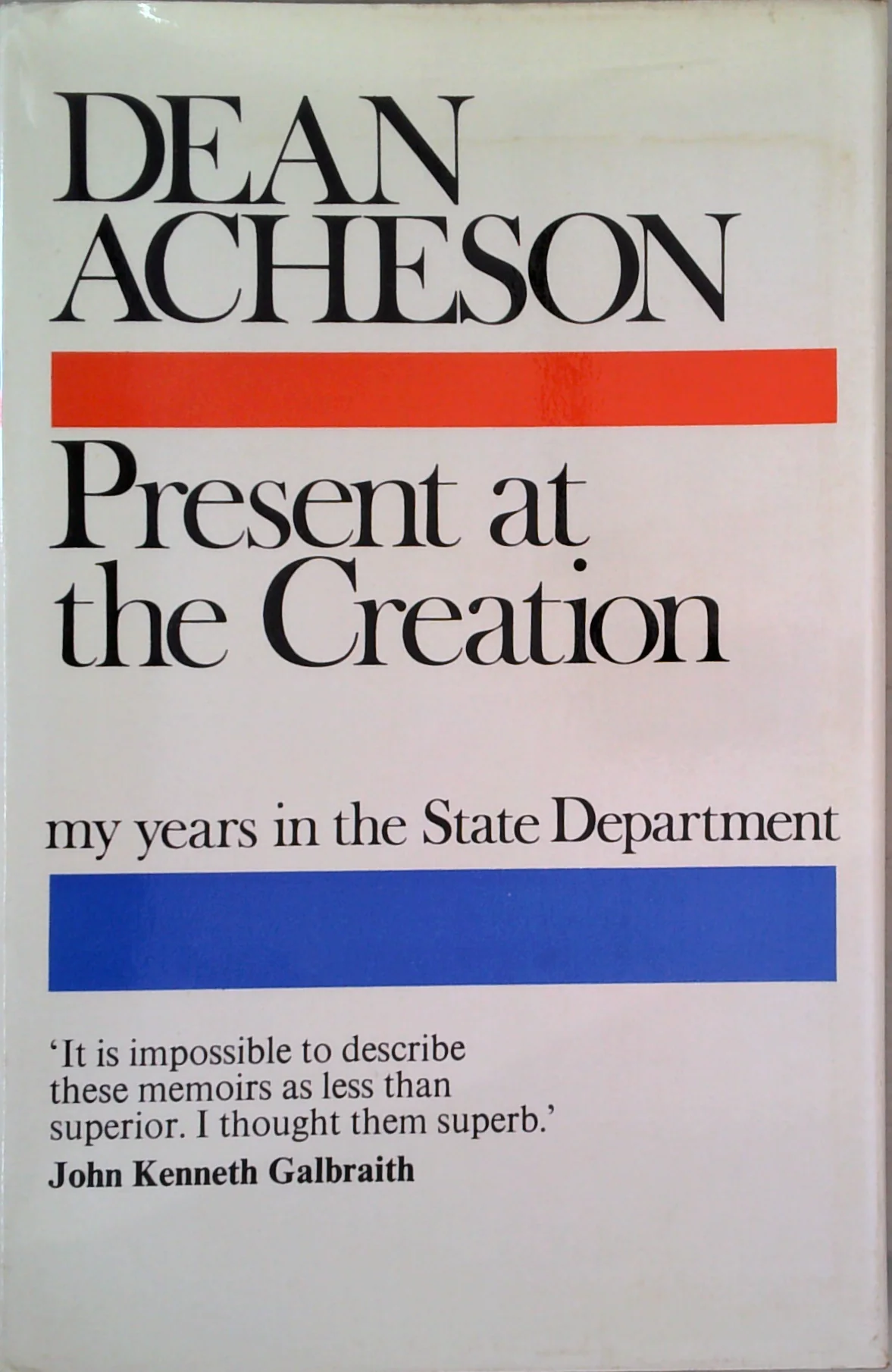 Present At The Creation: My Years In The State Department