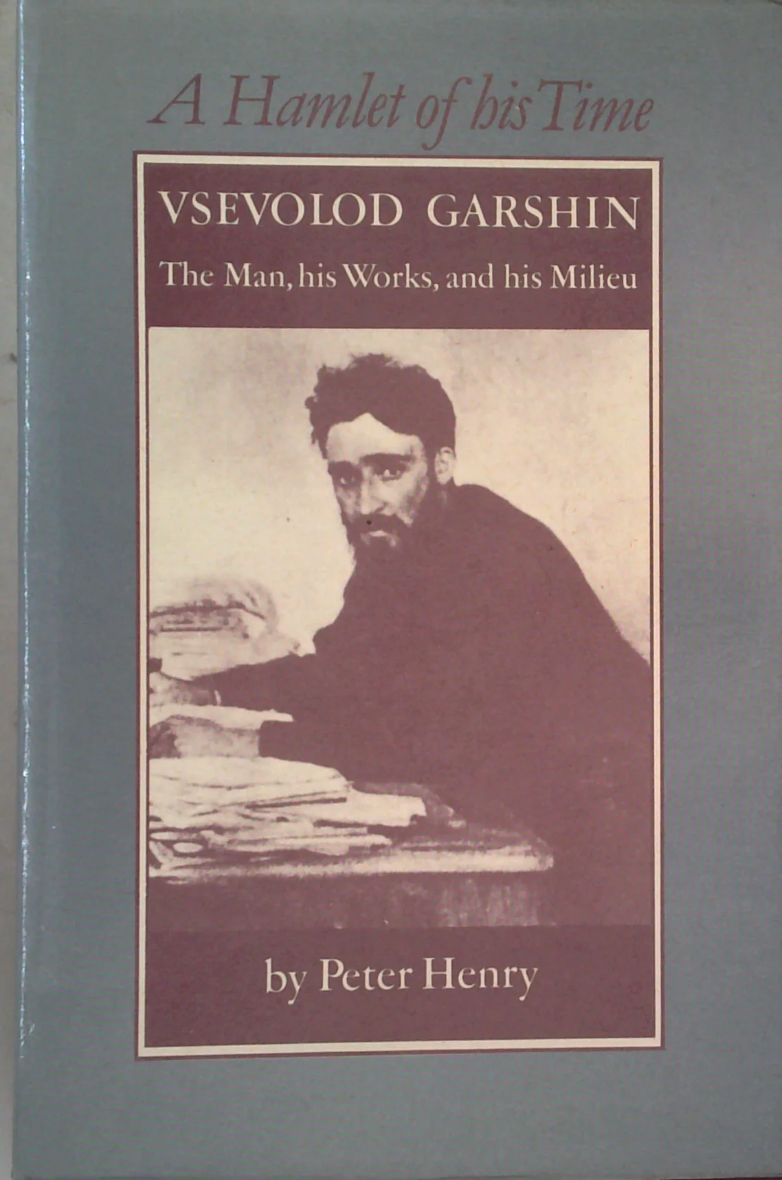 A Hamlet Of His Time: Vsevolod Garshin; The Man, His Works, And His Milieu
