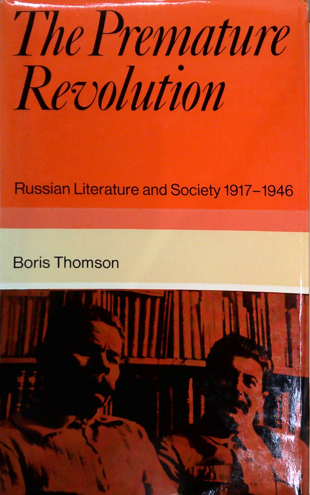 The Premature Revolution: Russian Literature And Society 1917-1946
