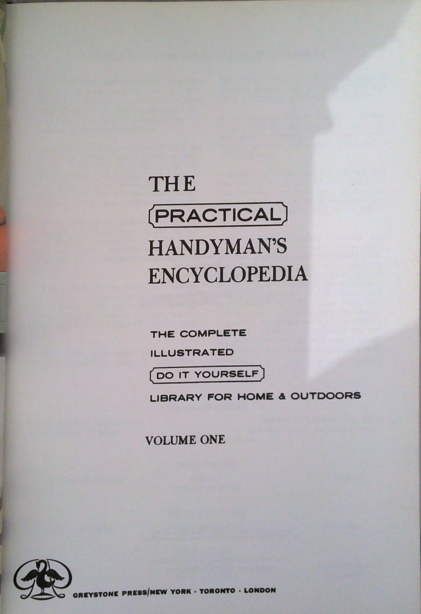 The Practical Handyman's Encyclopedia: The Complete Illustrated Do It Yourself Library For Home & Outdoors