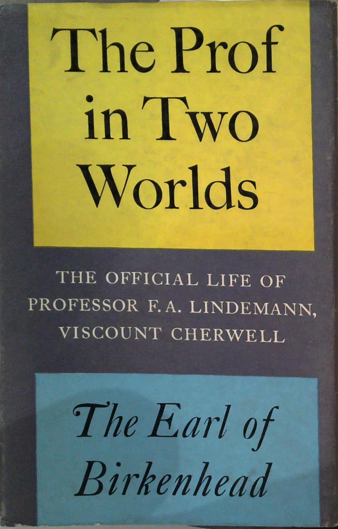The Prof In Two Worlds: The Official Life Of Professor F.A. Lindemann, Viscount Cherwell
