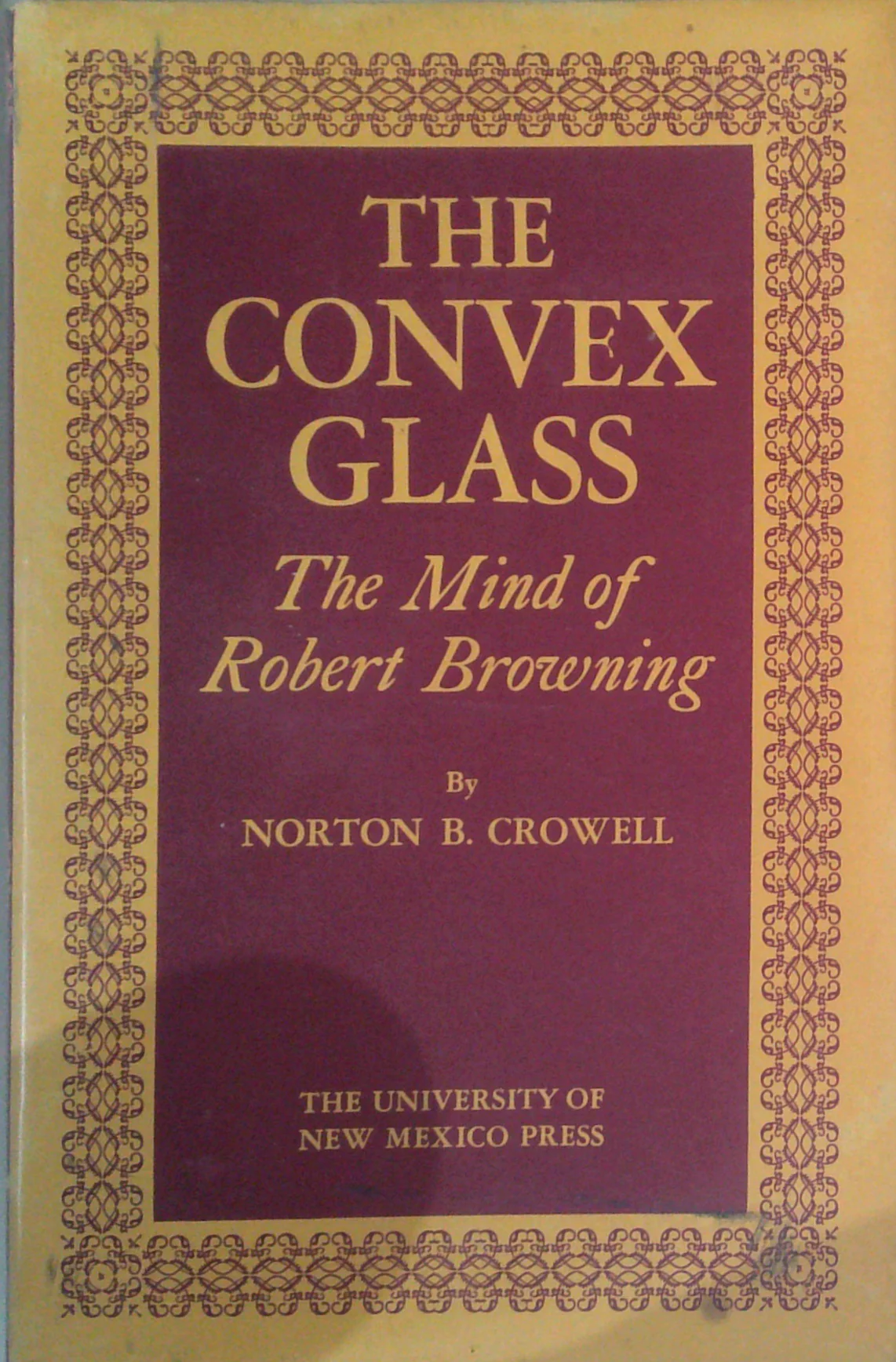 The Convex Glass: The Mind Of Robert Browning