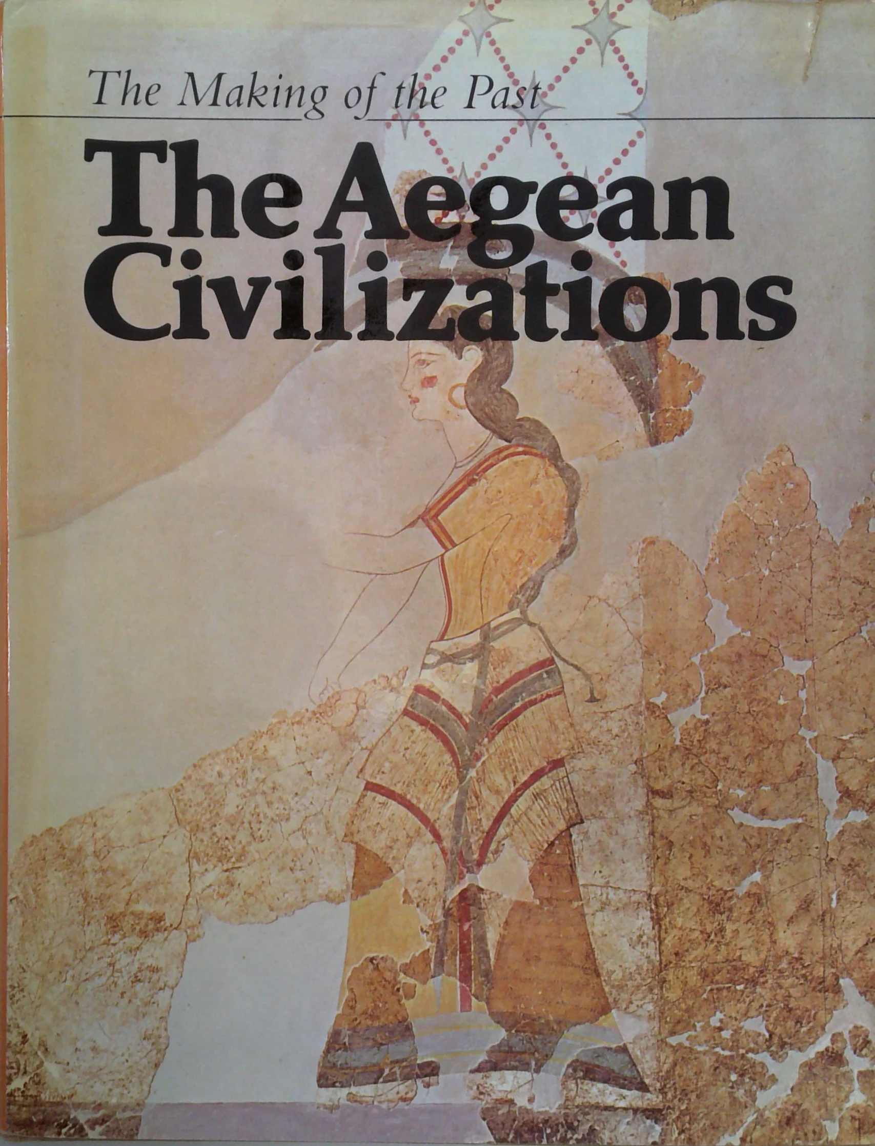 The Aegean Civilizations: The Making Of The Past