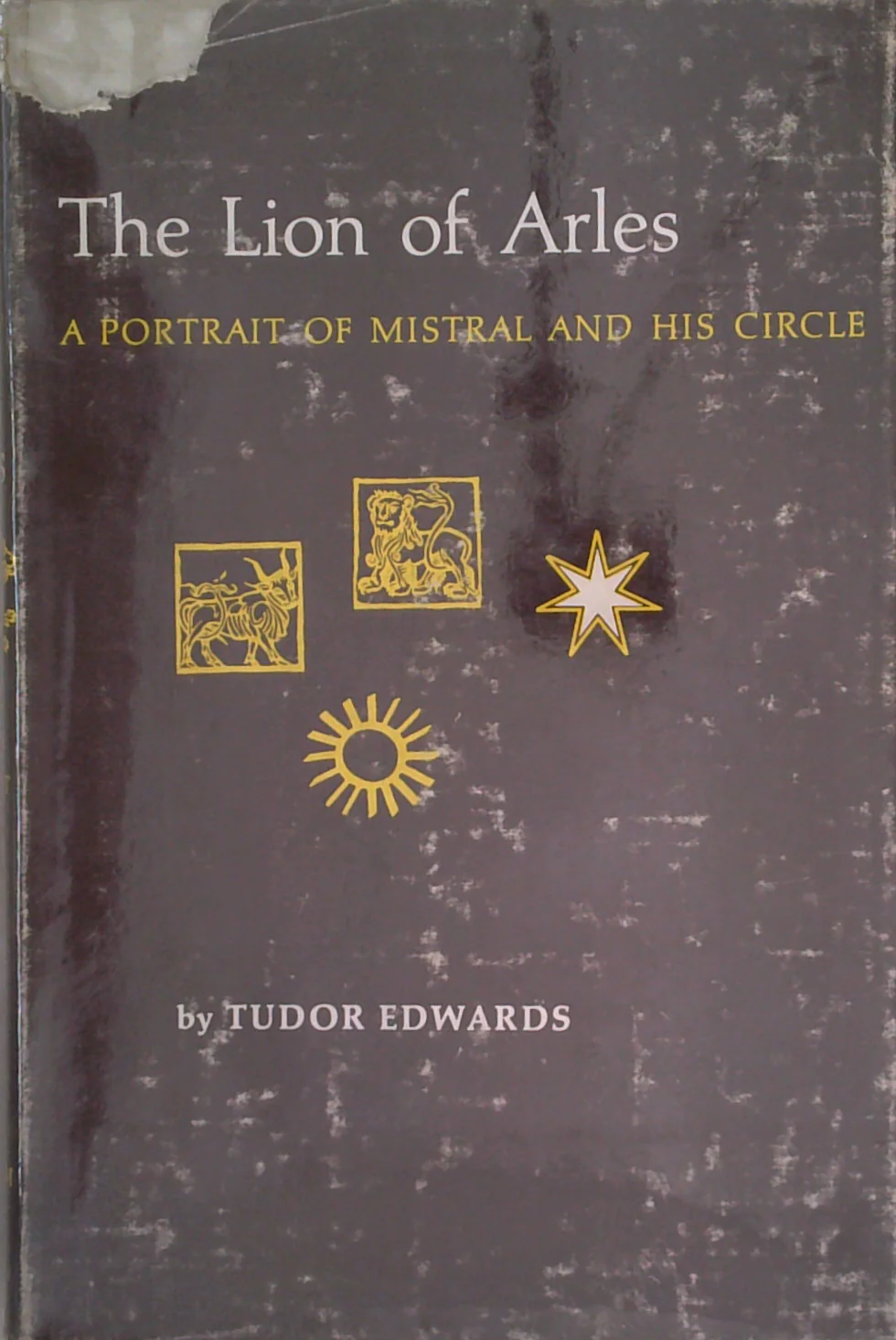 The Lion Of Arles: A Portrait Of Mistral And His Circle