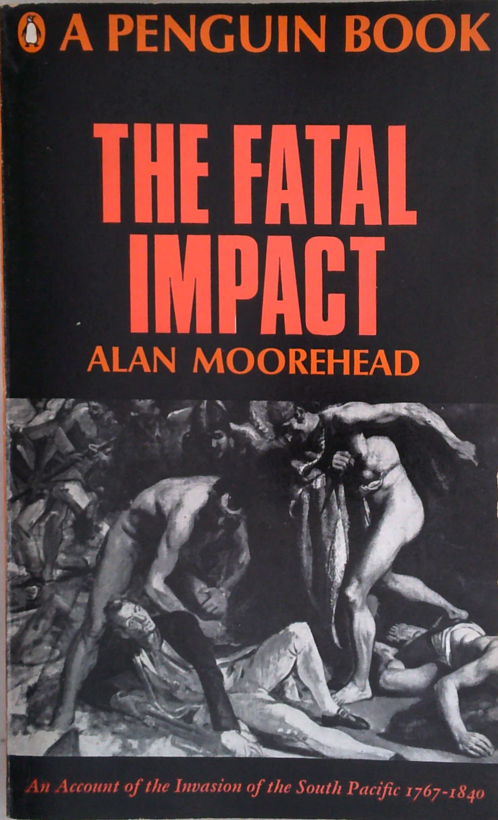 The Fatal Impact: An Account Of The Invasion Of The South Pacific 1767-1840