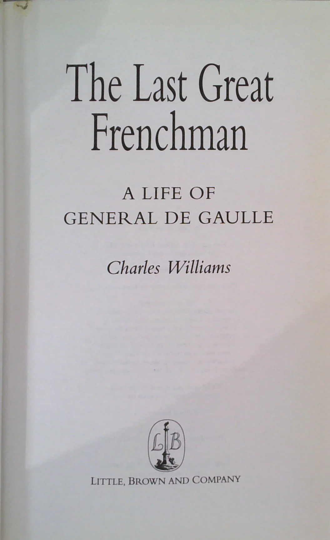 The Last Great Frenchman: A Life Of General De Gaulle