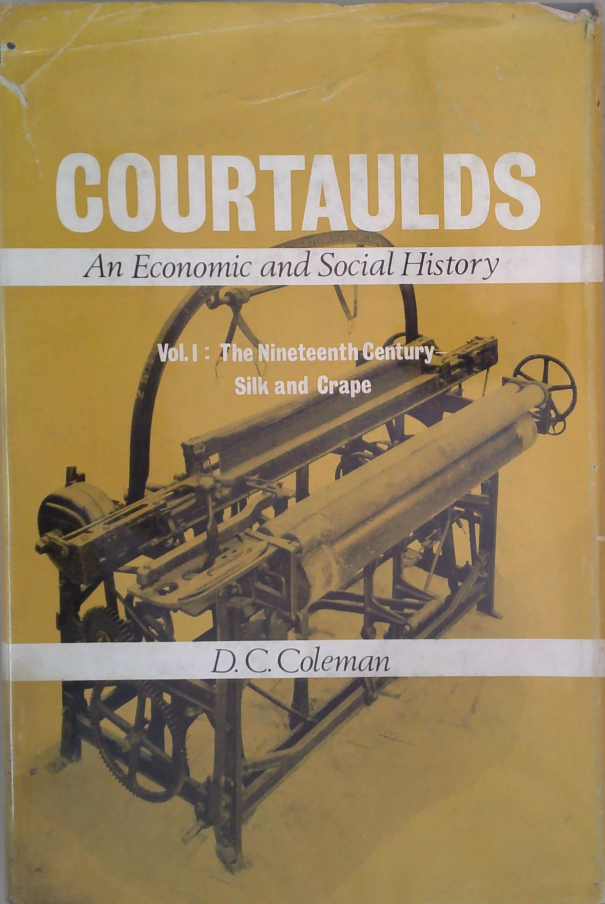 Courtaulds: An Economic And Social History; The Nineteenth Century Silk And Crape
