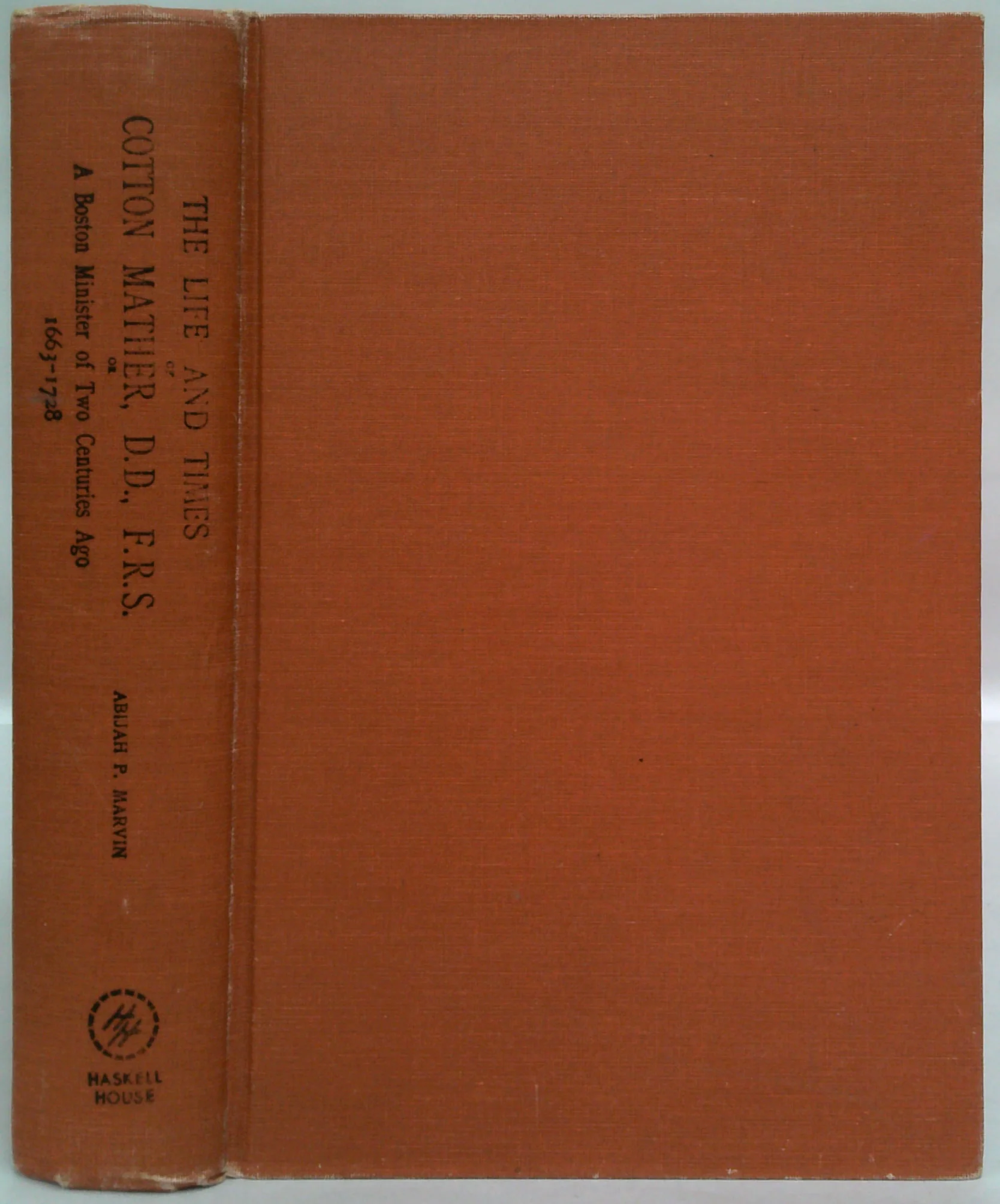 The Life And Times Of Cotton Mather, D.D., F.R.S.: A Boston Minister Of Two Centuries Ago 1663-1728