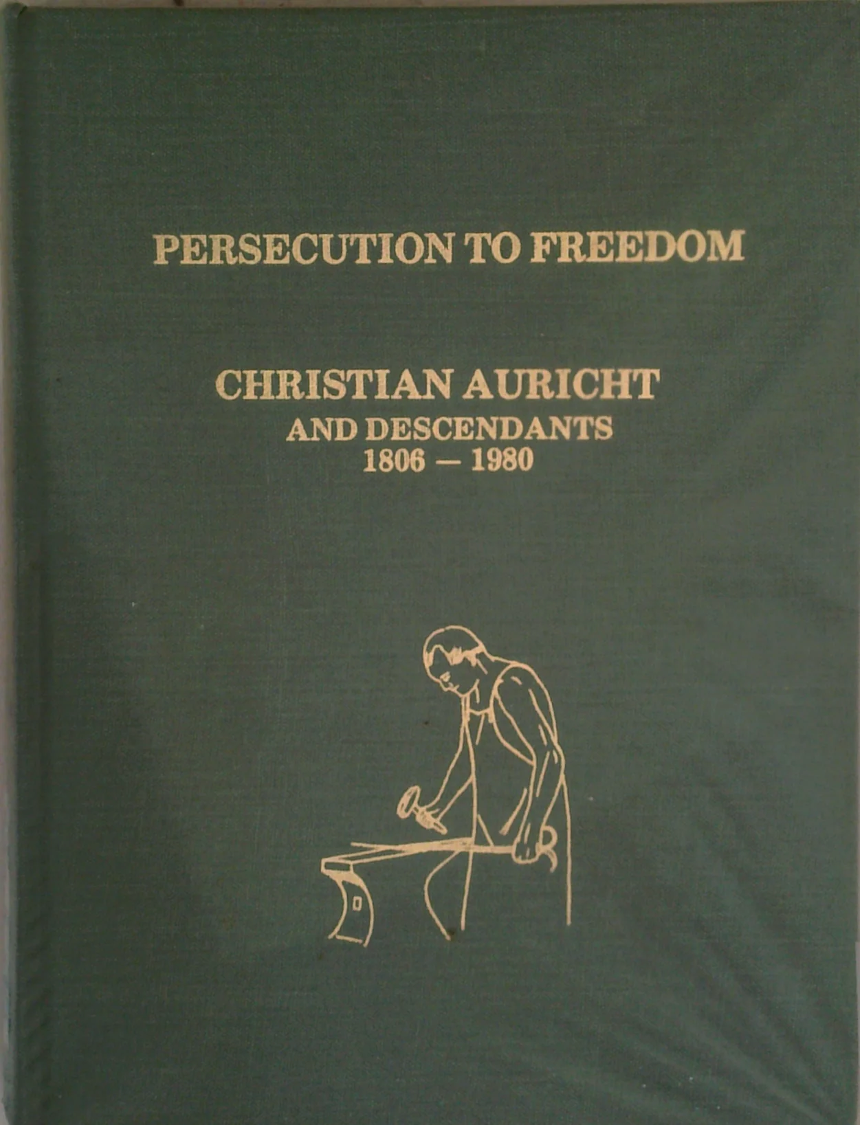 Persecution To Freedom: Christian Auricht And Descendants 1806–1980; A History And Family Tree - Image 2
