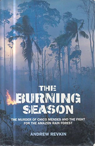 The Burning Season: Murder of Chico Mendes and the Fight for the Amazon Rain Forest