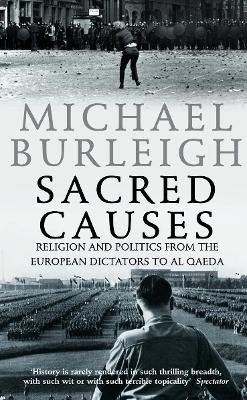 Sacred Causes: Religion and Politics from the European Dictators to Al