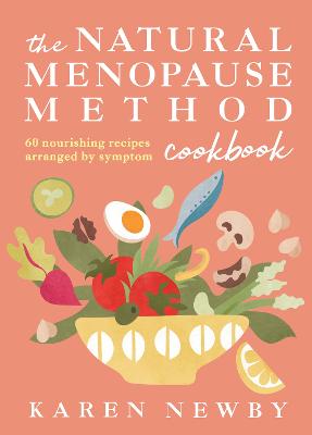 The Natural Menopause Method Cookbook: 60 Nourishing Recipes Arranged