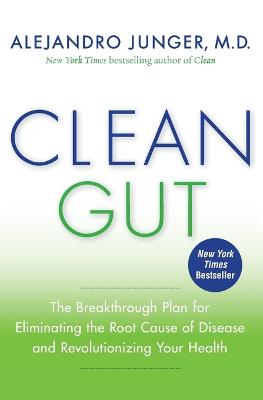 Clean Gut: The Breakthrough Plan for Eliminating the Root Cause of