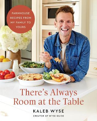 There's Always Room at the Table: Farmhouse Recipes from My Family to