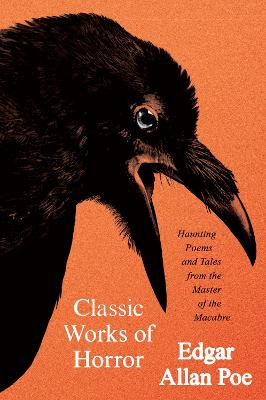 Classic Works of Horror: Haunting Poems and Tales from the Master of