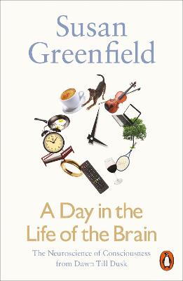 A Day in the Life of the Brain: The Neuroscience of Consciousness from