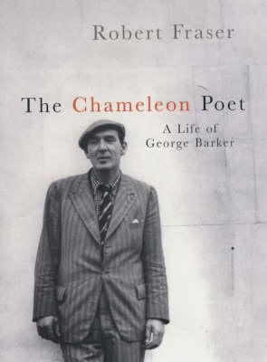 The Chameleon Poet: A Life of George Barker