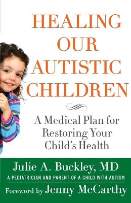 Healing Our Autistic Children: A Medical Plan for Restoring Your