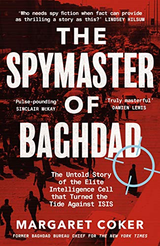 The Spymaster of Baghdad: The Untold Story of the Elite Intelligence Cell that Turned the Tide against ISIS