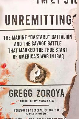 Unremitting: The Marine "Bastard" Battalion and the Savage Battle that