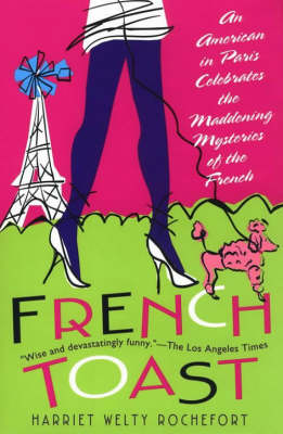 French Toast: An American in Paris Celebrates the Maddening Mysteries