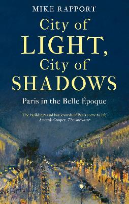 City of Light, City of Shadows: Paris in the Belle Epoque