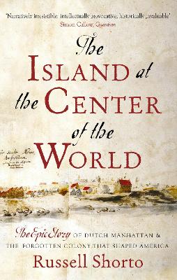 The Island at the Center of the World: The Epic Story of Dutch
