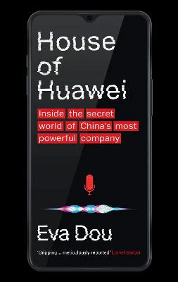 House of Huawei: Inside the Secret World of China's Most Powerful