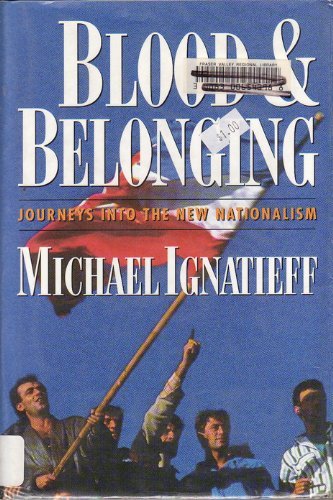 Blood and Belonging: Journeys Into the New Nationalism