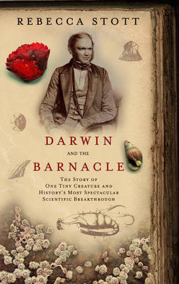 Darwin and the Barnacle: The Story of One Tiny Creature and History's
