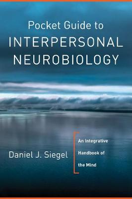 Pocket Guide to Interpersonal Neurobiology: An Integrative Handbook of