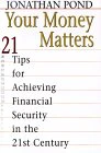 Your Money Matters: Twenty One Tips to Achieve Financial Security in the 21st Century