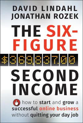 The Six-Figure Second Income: How To Start and Grow A Successful