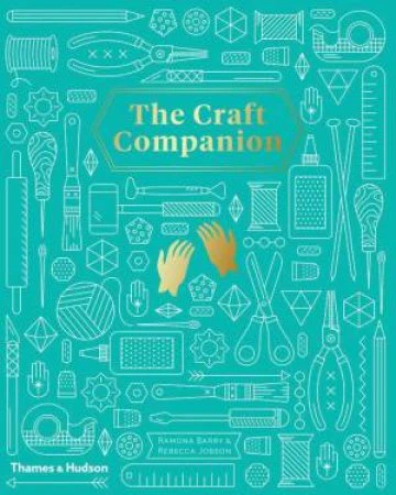 Craft Companion, The:The A-Z Guide to Modern Crafting: The A-Z Guide to Modern Crafting