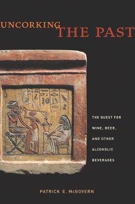 Uncorking the Past: The Quest for Wine, Beer, and Other Alcoholic