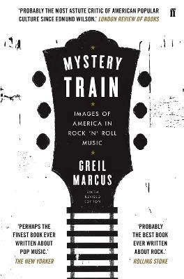 Mystery Train: Images of America in Rock 'n' Roll Music